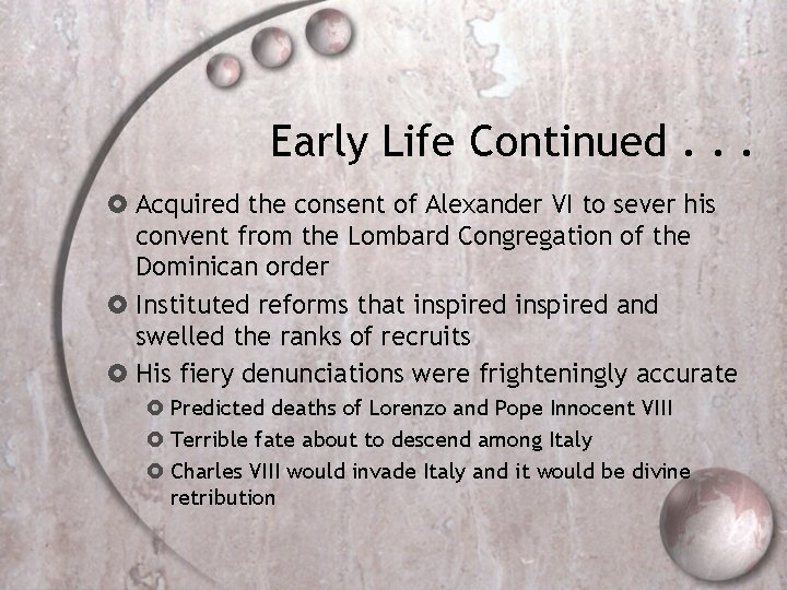 Early Life Continued. . . Acquired the consent of Alexander VI to sever his