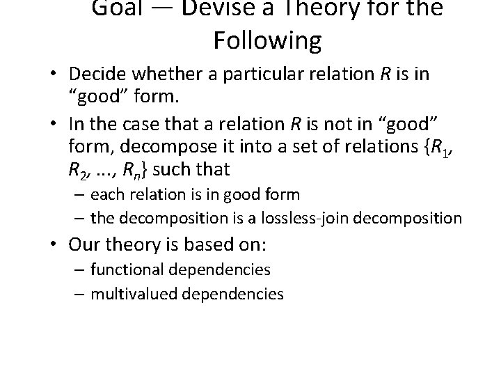 Goal — Devise a Theory for the Following • Decide whether a particular relation