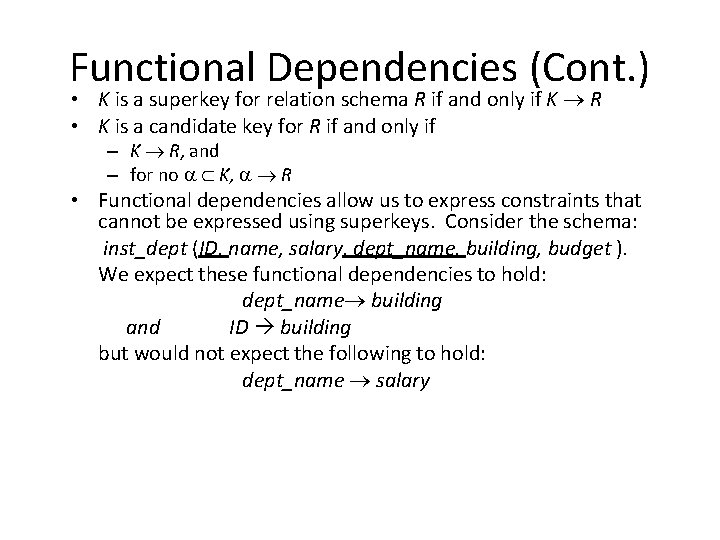 Functional Dependencies (Cont. ) • K is a superkey for relation schema R if