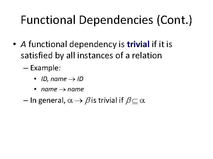 Functional Dependencies (Cont. ) • A functional dependency is trivial if it is satisfied