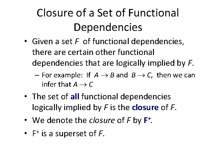 Closure of a Set of Functional Dependencies • Given a set F of functional