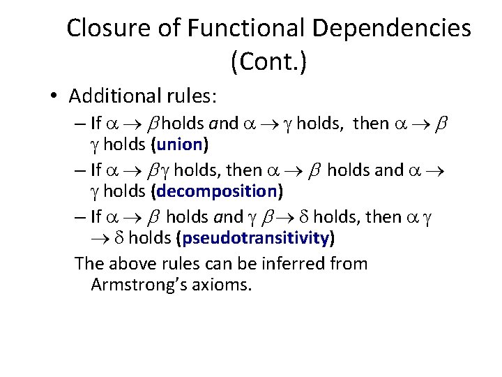 Closure of Functional Dependencies (Cont. ) • Additional rules: – If holds and holds,