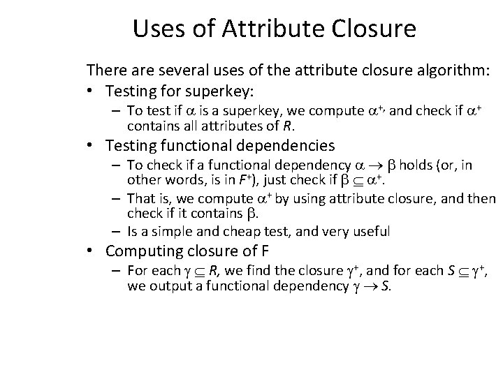 Uses of Attribute Closure There are several uses of the attribute closure algorithm: •
