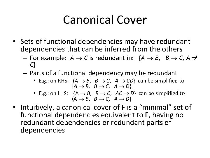 Canonical Cover • Sets of functional dependencies may have redundant dependencies that can be