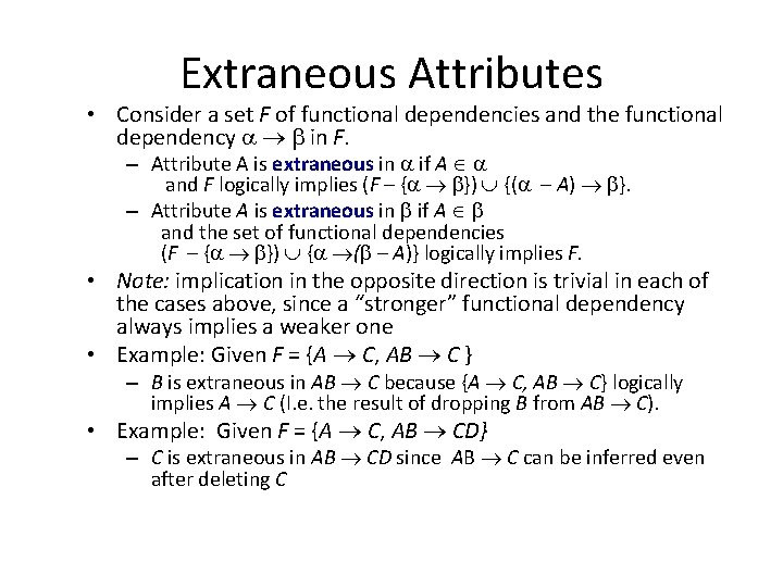 Extraneous Attributes • Consider a set F of functional dependencies and the functional dependency