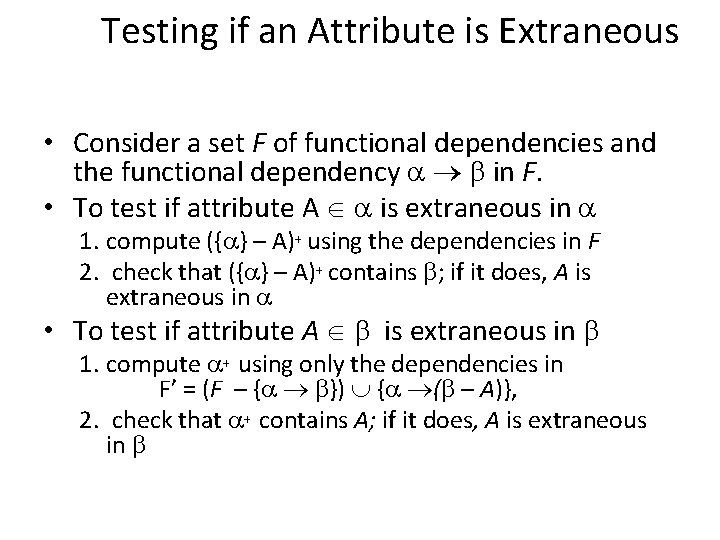 Testing if an Attribute is Extraneous • Consider a set F of functional dependencies