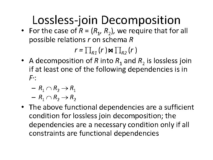 Lossless-join Decomposition • For the case of R = (R 1, R 2), we