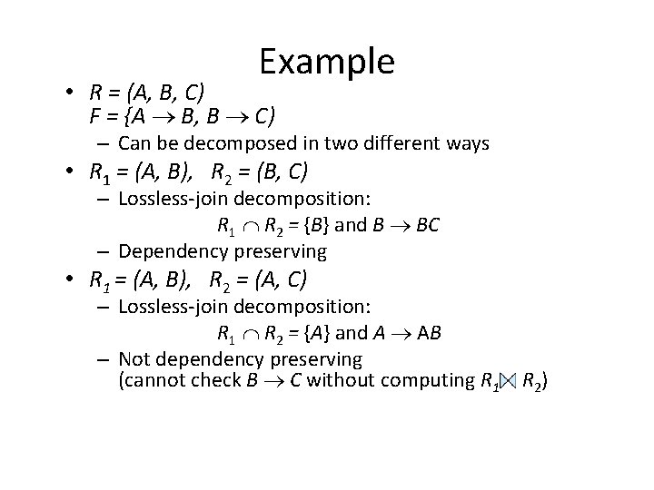 Example • R = (A, B, C) F = {A B, B C) –