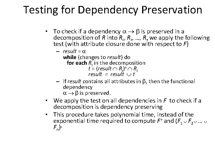 Testing for Dependency Preservation • To check if a dependency is preserved in a