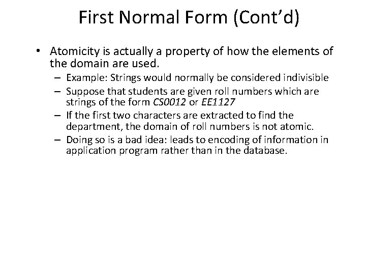 First Normal Form (Cont’d) • Atomicity is actually a property of how the elements