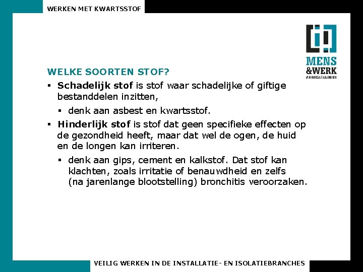 WERKEN MET KWARTSSTOF WELKE SOORTEN STOF? § Schadelijk stof is stof waar schadelijke of