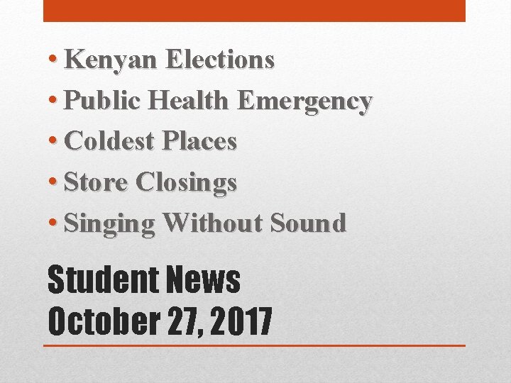  • Kenyan Elections • Public Health Emergency • Coldest Places • Store Closings