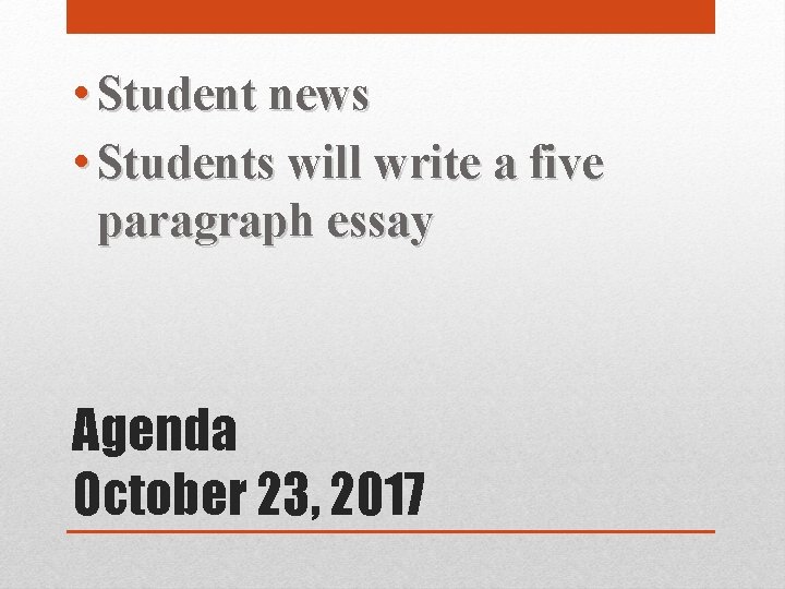  • Student news • Students will write a five paragraph essay Agenda October