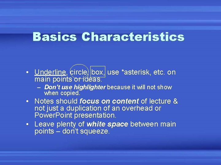 Basics Characteristics • Underline, circle, box, use *asterisk, etc. on main points or ideas.