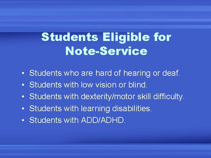 Students Eligible for Note-Service • • • Students who are hard of hearing or