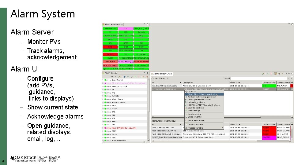 Alarm System Alarm Server – Monitor PVs – Track alarms, acknowledgement Alarm UI –