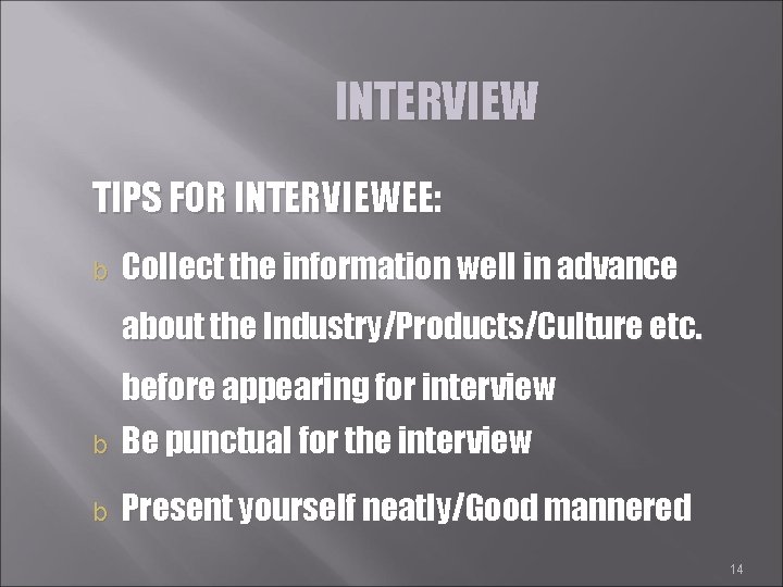 INTERVIEW TIPS FOR INTERVIEWEE: b Collect the information well in advance about the Industry/Products/Culture