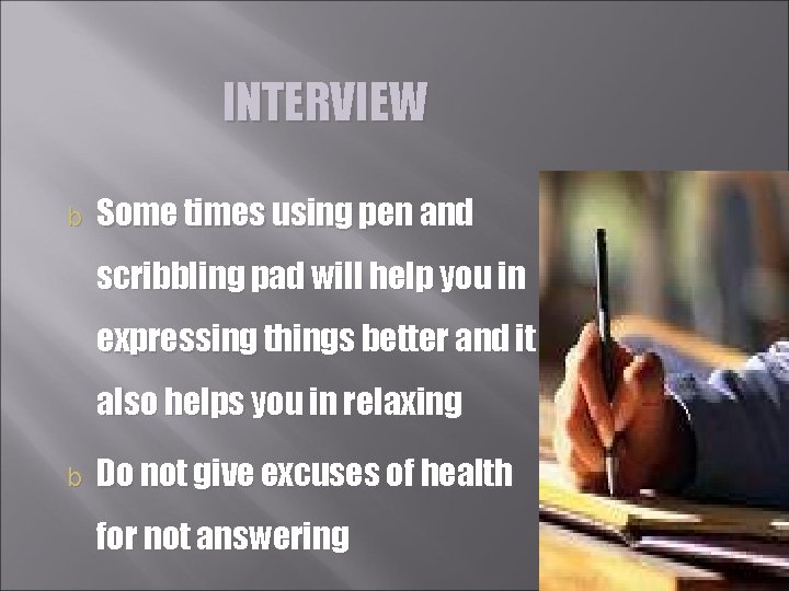 INTERVIEW b Some times using pen and scribbling pad will help you in expressing