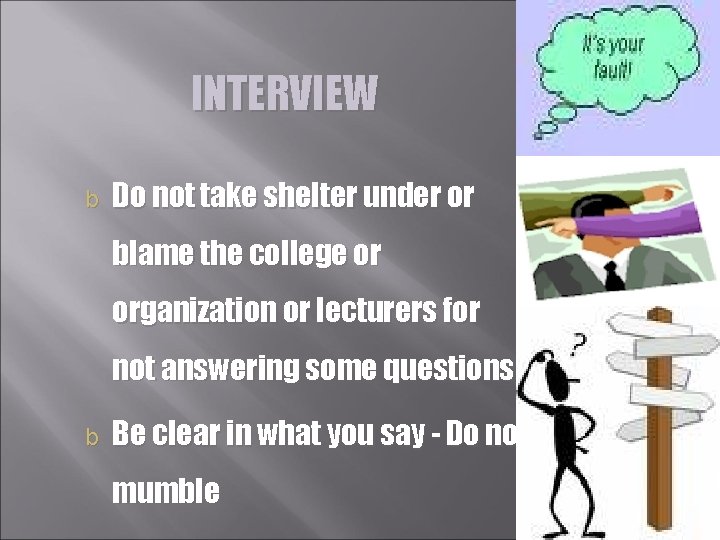 INTERVIEW b Do not take shelter under or blame the college or organization or