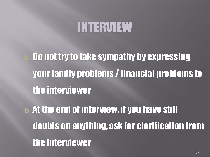 INTERVIEW b Do not try to take sympathy by expressing your family problems /