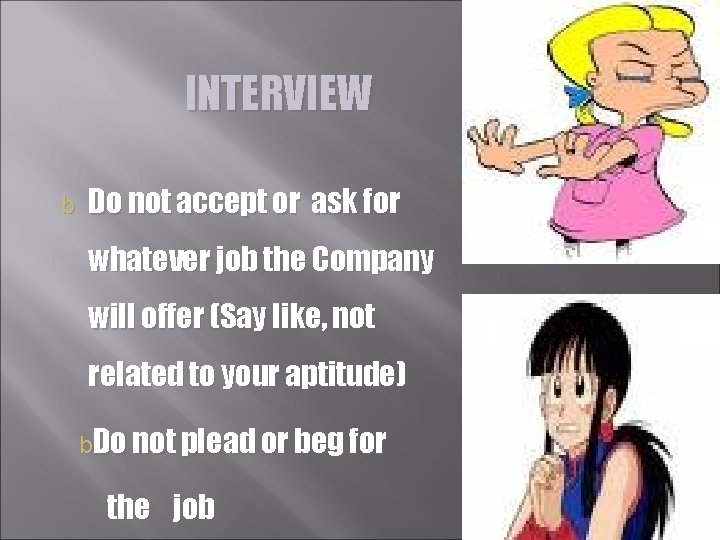 INTERVIEW b Do not accept or ask for whatever job the Company will offer