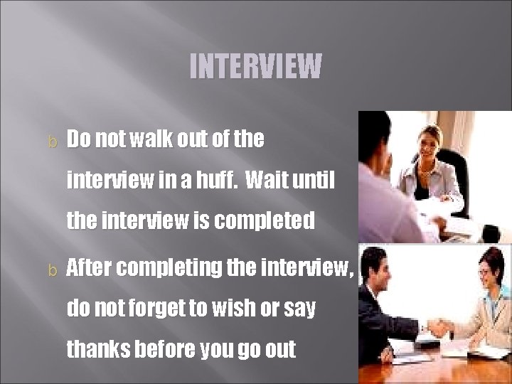 INTERVIEW b Do not walk out of the interview in a huff. Wait until