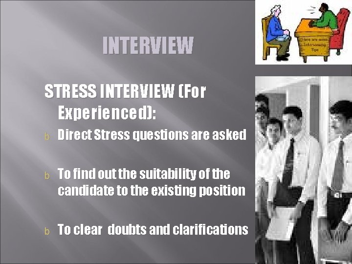 INTERVIEW STRESS INTERVIEW (For Experienced): b Direct Stress questions are asked b To find