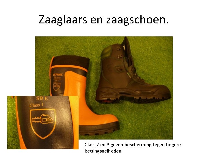 Zaaglaars en zaagschoen. Class 2 en 3 geven bescherming tegen hogere kettingsnelheden. 