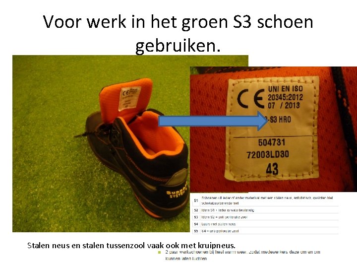 Voor werk in het groen S 3 schoen gebruiken. Stalen neus en stalen tussenzool