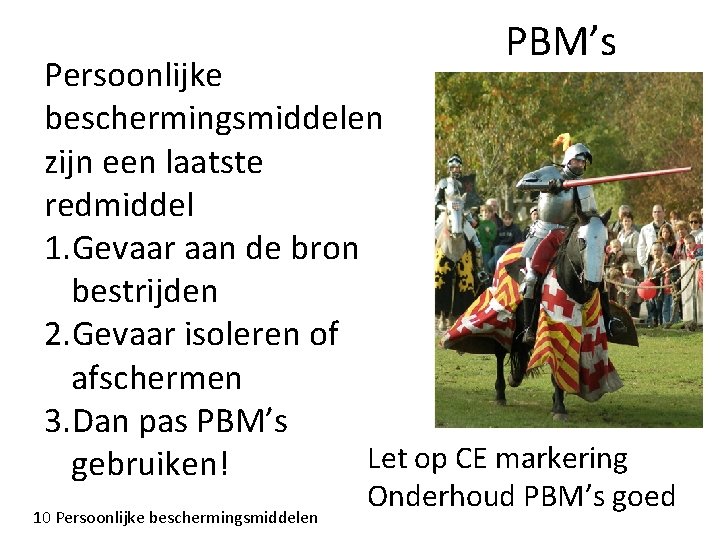 PBM’s Persoonlijke beschermingsmiddelen zijn een laatste redmiddel 1. Gevaar aan de bron bestrijden 2.