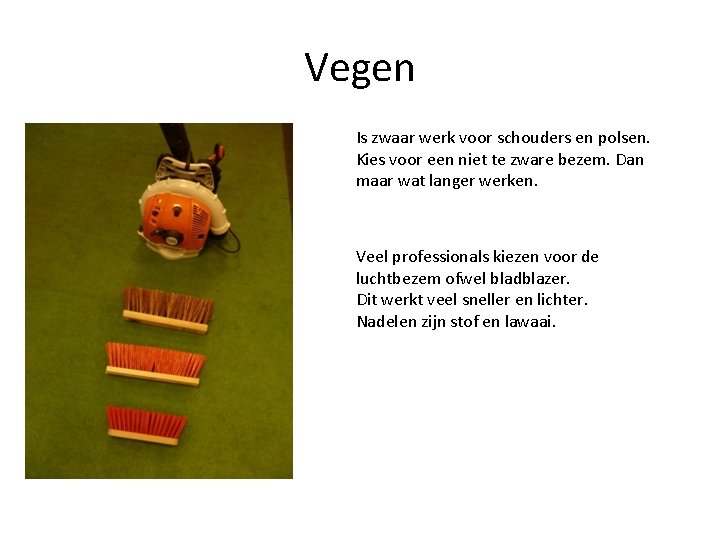 Vegen Is zwaar werk voor schouders en polsen. Kies voor een niet te zware