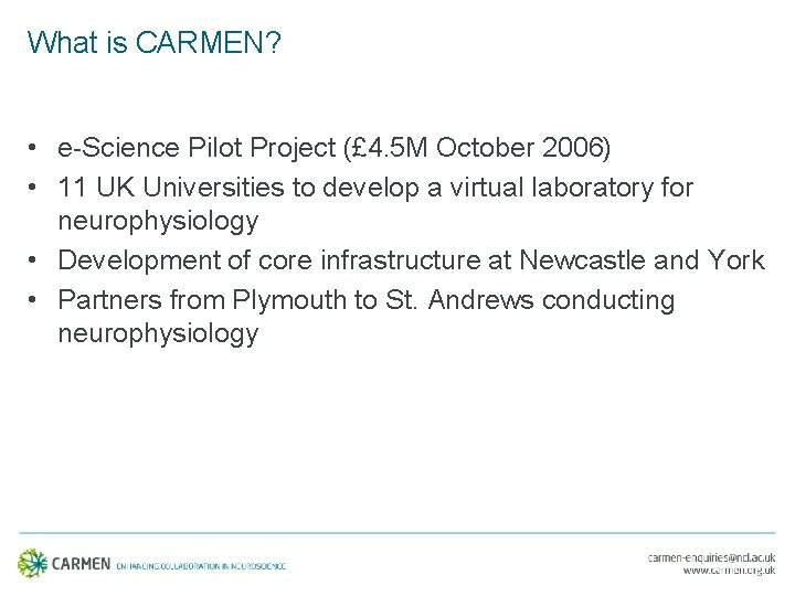 What is CARMEN? • e-Science Pilot Project (£ 4. 5 M October 2006) •