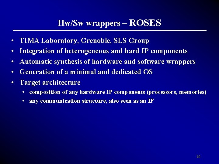 Hw/Sw wrappers – ROSES • • • TIMA Laboratory, Grenoble, SLS Group Integration of