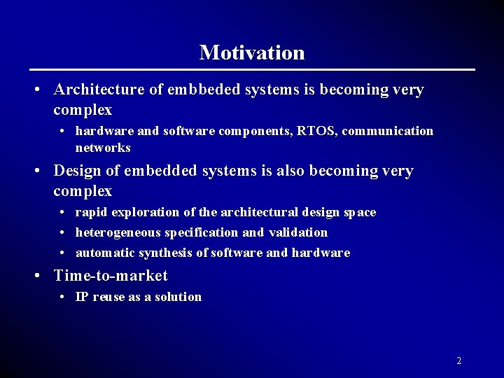Motivation • Architecture of embbeded systems is becoming very complex • hardware and software