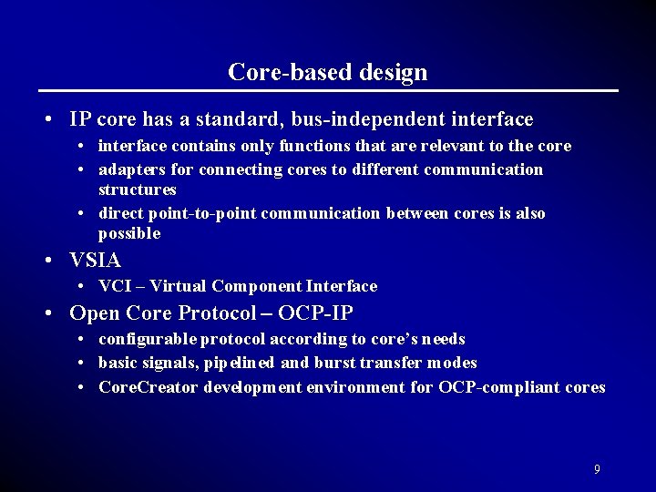 Core-based design • IP core has a standard, bus-independent interface • interface contains only