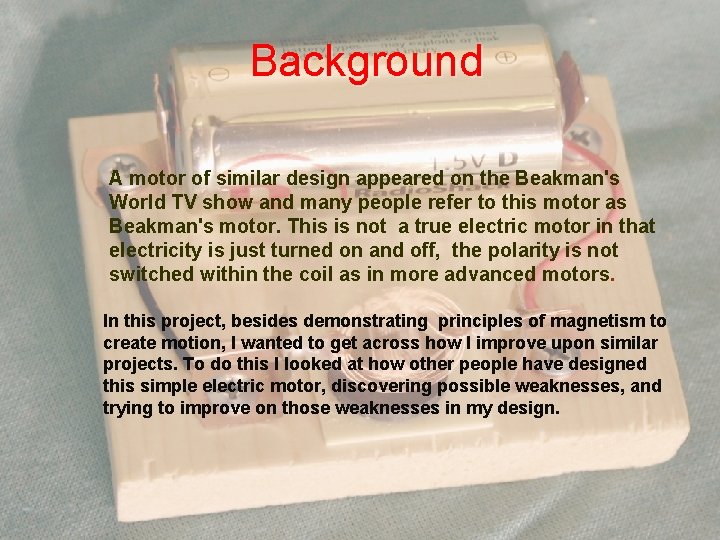 Background A motor of similar design appeared on the Beakman's World TV show and