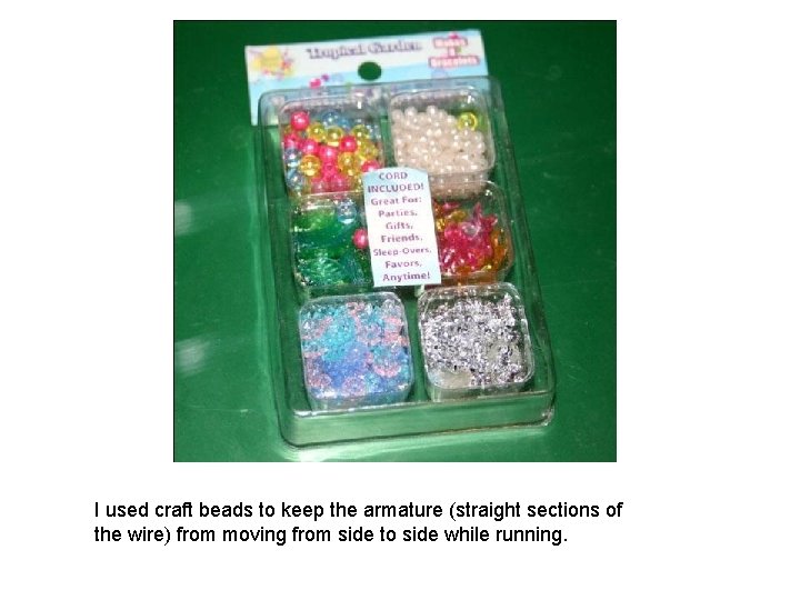 I used craft beads to keep the armature (straight sections of the wire) from