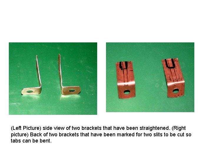 (Left Picture) side view of two brackets that have been straightened. (Right picture) Back