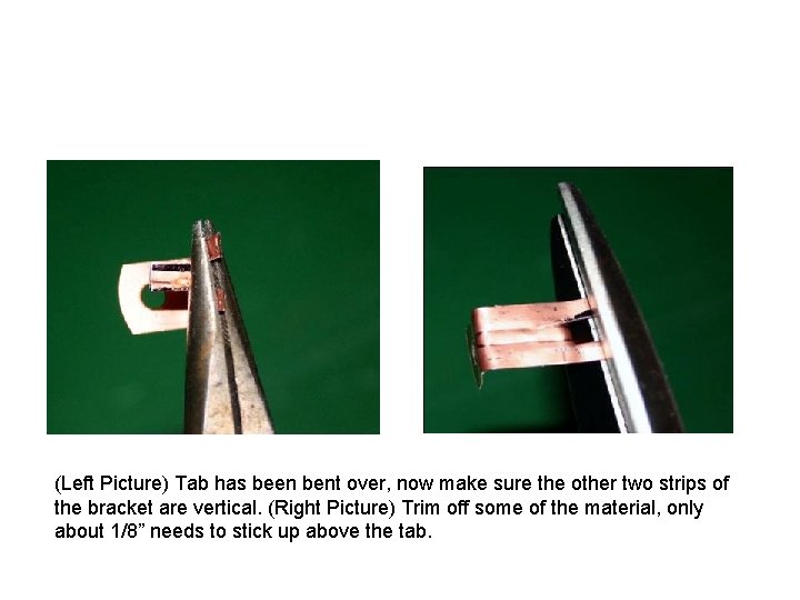 (Left Picture) Tab has been bent over, now make sure the other two strips