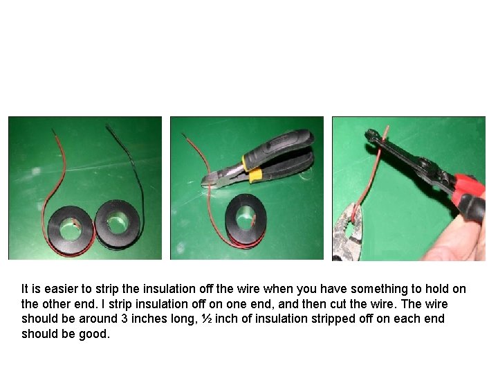 It is easier to strip the insulation off the wire when you have something