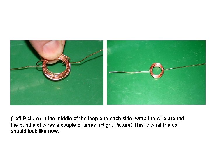 (Left Picture) in the middle of the loop one each side, wrap the wire