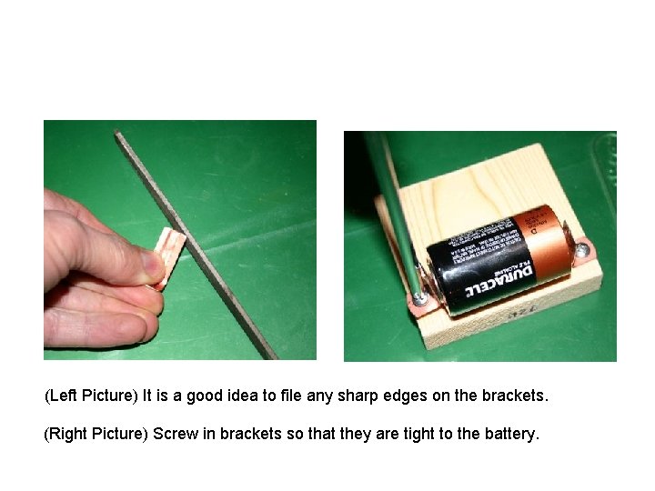 (Left Picture) It is a good idea to file any sharp edges on the