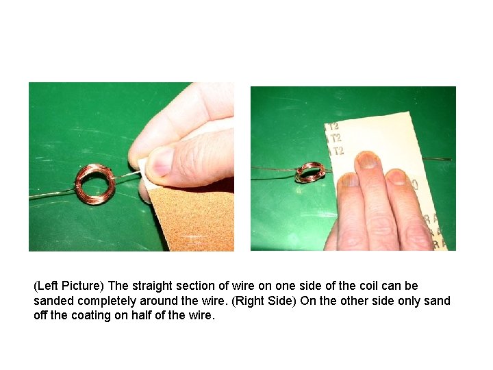 (Left Picture) The straight section of wire on one side of the coil can