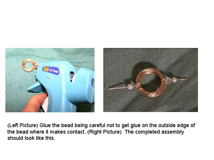 (Left Picture) Glue the bead being careful not to get glue on the outside