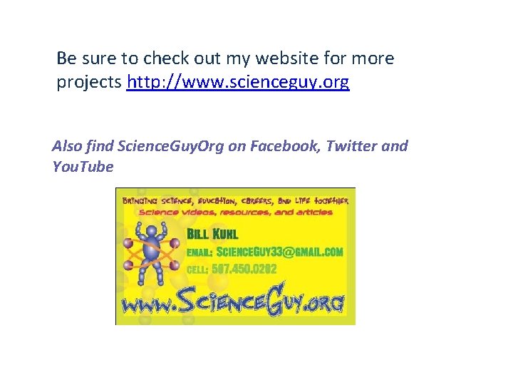Be sure to check out my website for more projects http: //www. scienceguy. org