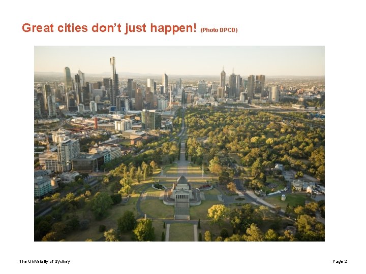 Great cities don’t just happen! (Photo DPCD) The University of Sydney Page 2 