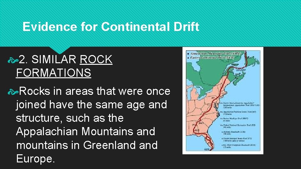 Evidence for Continental Drift 2. SIMILAR ROCK FORMATIONS Rocks in areas that were once