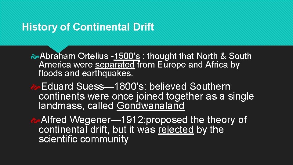 History of Continental Drift Abraham Ortelius -1500’s : thought that North & South America