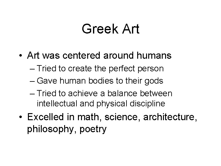 Greek Art • Art was centered around humans – Tried to create the perfect
