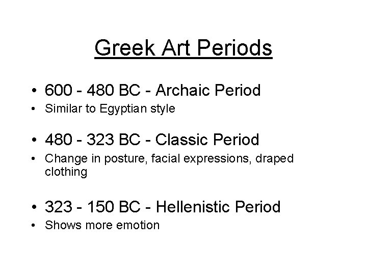 Greek Art Periods • 600 - 480 BC - Archaic Period • Similar to